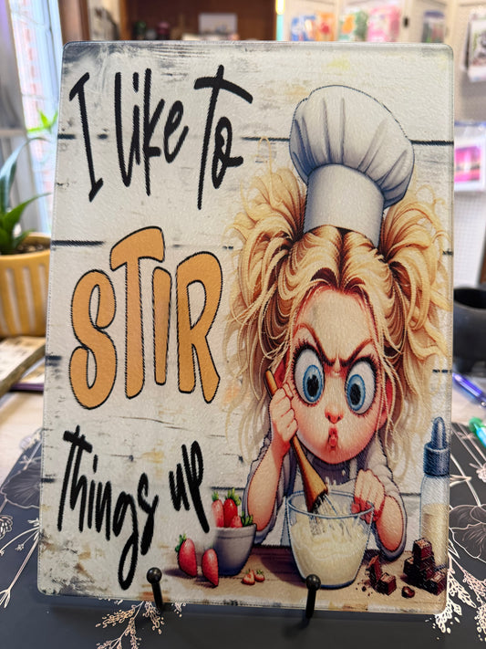 “I Like to Stir Things Up” Cutting Board